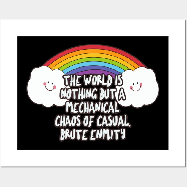 the world is nothing but a mechanical chaos of casual, brute enmity - Funny Nihilist Rainbow Statement Design Wall Art by DankFutura